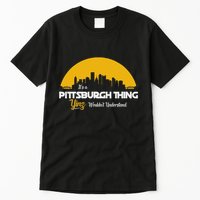 Pittsburgh Yinzer Pittsburghese Its A Pittsburgh Thing Yinz Tall T-Shirt