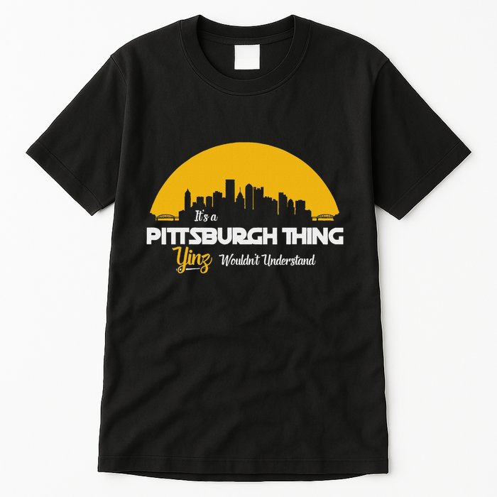 Pittsburgh Yinzer Pittsburghese Its A Pittsburgh Thing Yinz Tall T-Shirt