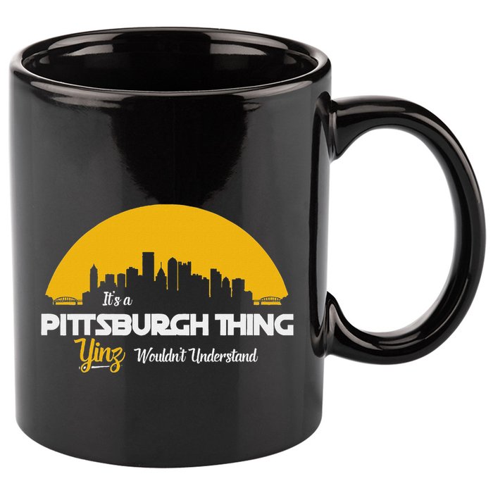 Pittsburgh Yinzer Pittsburghese Its A Pittsburgh Thing Yinz 11oz C Handle Ceramic Mug