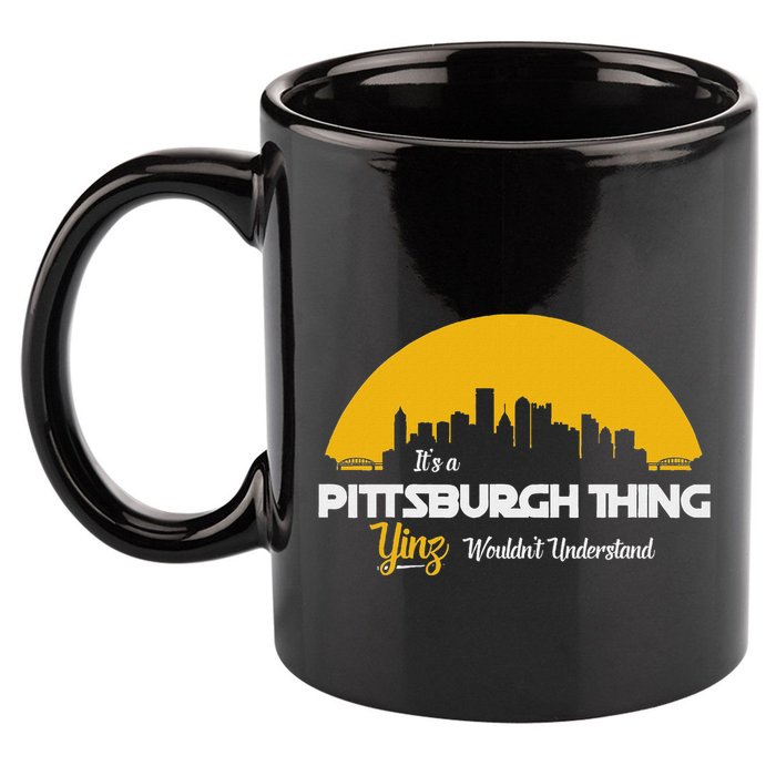 Pittsburgh Yinzer Pittsburghese Its A Pittsburgh Thing Yinz 11oz C Handle Ceramic Mug