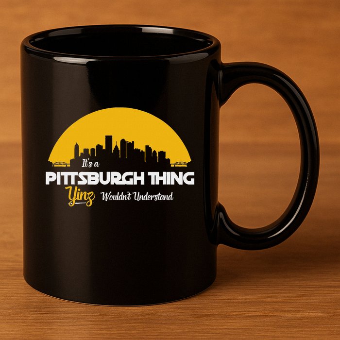 Pittsburgh Yinzer Pittsburghese Its A Pittsburgh Thing Yinz 11oz C Handle Ceramic Mug