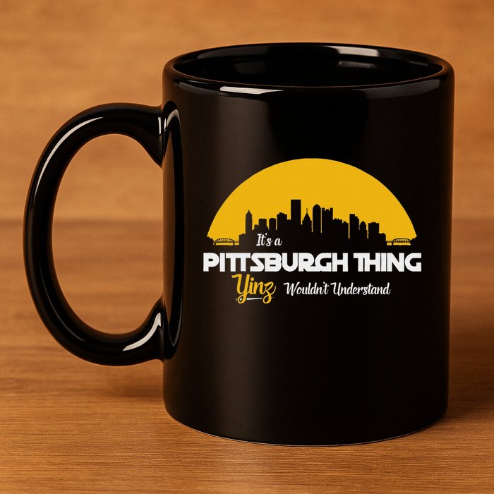 Pittsburgh Yinzer Pittsburghese Its A Pittsburgh Thing Yinz 11oz C Handle Ceramic Mug