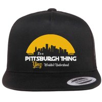 Pittsburgh Yinzer Pittsburghese Its A Pittsburgh Thing Yinz Flat Bill Trucker Hat
