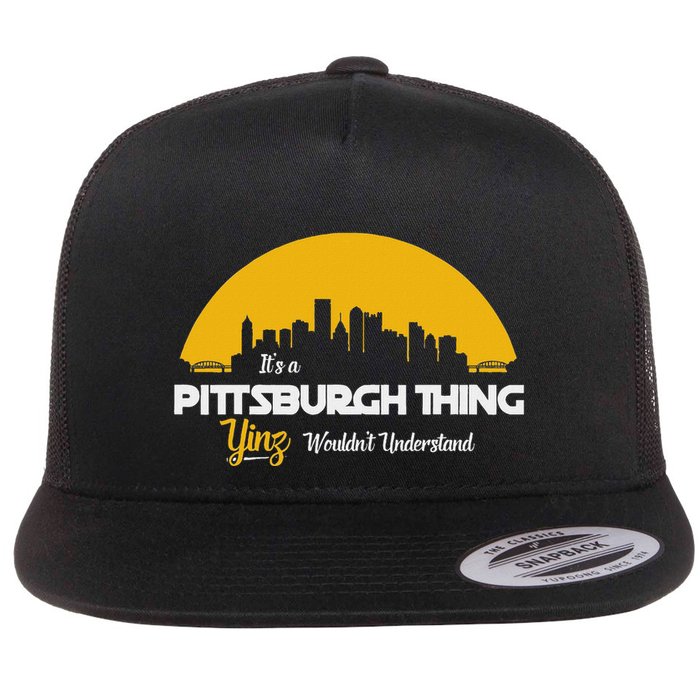 Pittsburgh Yinzer Pittsburghese Its A Pittsburgh Thing Yinz Flat Bill Trucker Hat
