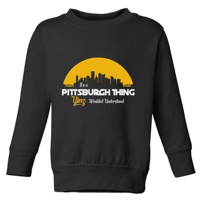 Pittsburgh Yinzer Pittsburghese Its A Pittsburgh Thing Yinz Toddler Sweatshirt
