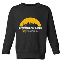 Pittsburgh Yinzer Pittsburghese Its A Pittsburgh Thing Yinz Toddler Sweatshirt