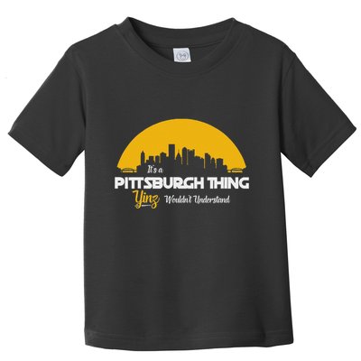 Pittsburgh Yinzer Pittsburghese Its A Pittsburgh Thing Yinz Toddler T-Shirt