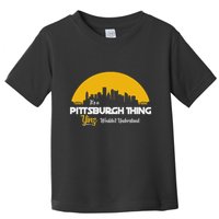Pittsburgh Yinzer Pittsburghese Its A Pittsburgh Thing Yinz Toddler T-Shirt