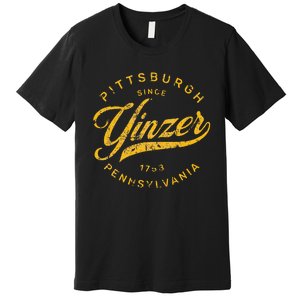 Pittsburgh Yinzer Pennsylvania Steel City Home Yinz Premium T-Shirt