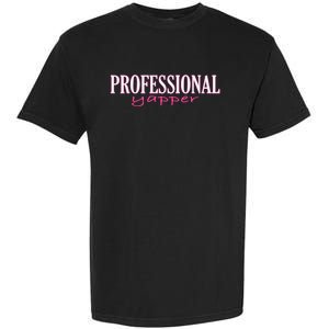 Professional Yapper Quote Yapper Cool Garment-Dyed Heavyweight T-Shirt