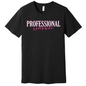 Professional Yapper Quote Yapper Cool Premium T-Shirt