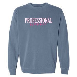 Professional Yapper Quote Yapper Cool Garment-Dyed Sweatshirt