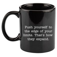 Push Yourself To The Edge Of Your Limits, That's How They Expand 11oz C Handle Ceramic Mug