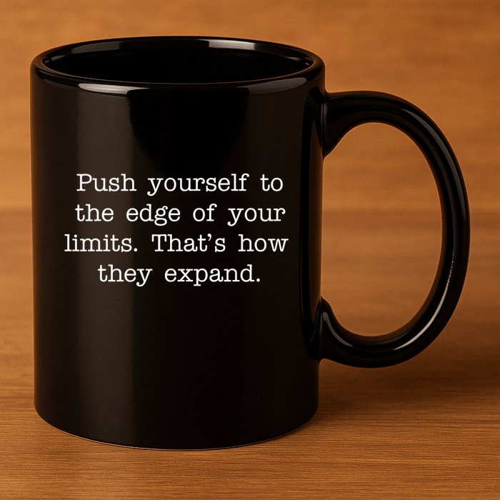 Push Yourself To The Edge Of Your Limits, That's How They Expand 11oz C Handle Ceramic Mug
