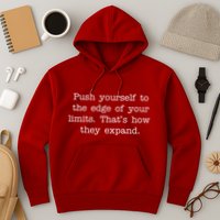 Push Yourself To The Edge Of Your Limits, That's How They Expand Hoodie