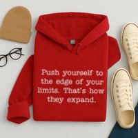 Push Yourself To The Edge Of Your Limits, That's How They Expand Hoodie