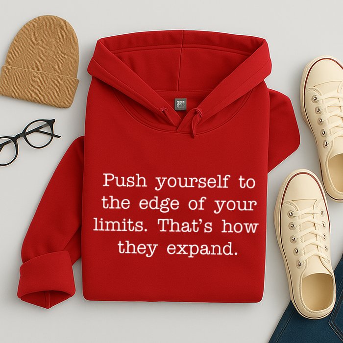 Push Yourself To The Edge Of Your Limits, That's How They Expand Hoodie