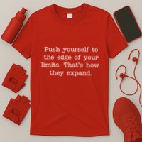 Push Yourself To The Edge Of Your Limits, That's How They Expand T-Shirt
