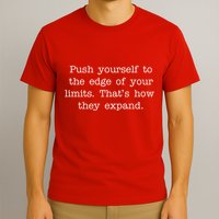 Push Yourself To The Edge Of Your Limits, That's How They Expand T-Shirt