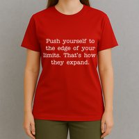 Push Yourself To The Edge Of Your Limits, That's How They Expand T-Shirt