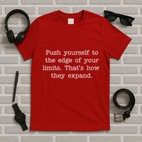 Push Yourself To The Edge Of Your Limits, That's How They Expand T-Shirt