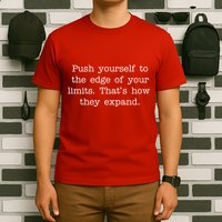 Push Yourself To The Edge Of Your Limits, That's How They Expand T-Shirt