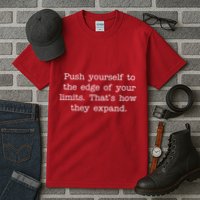 Push Yourself To The Edge Of Your Limits, That's How They Expand Tall T-Shirt