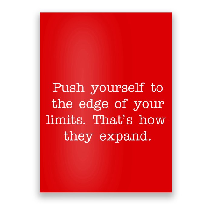Push Yourself To The Edge Of Your Limits, That's How They Expand Poster