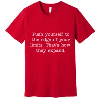 Push Yourself To The Edge Of Your Limits, That's How They Expand Premium T-Shirt