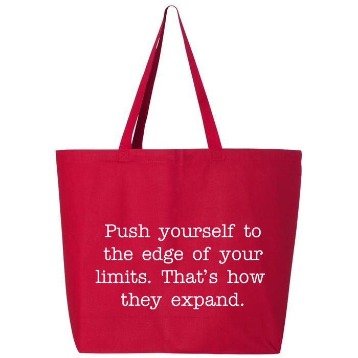 Push Yourself To The Edge Of Your Limits, That's How They Expand 25L Jumbo Tote