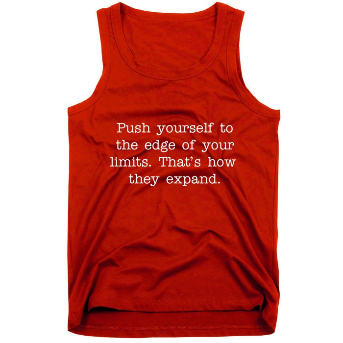 Push Yourself To The Edge Of Your Limits, That's How They Expand Tank Top