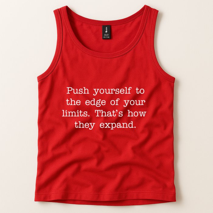 Push Yourself To The Edge Of Your Limits, That's How They Expand Tank Top