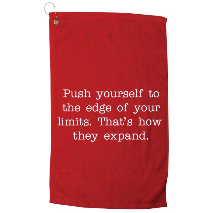 Push Yourself To The Edge Of Your Limits, That's How They Expand Golf Towel