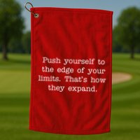Push Yourself To The Edge Of Your Limits, That's How They Expand Golf Towel