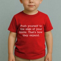 Push Yourself To The Edge Of Your Limits, That's How They Expand Toddler T-Shirt
