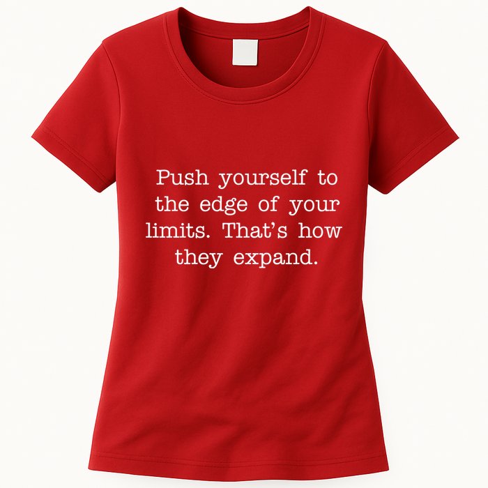 Push Yourself To The Edge Of Your Limits, That's How They Expand Womens T-Shirt