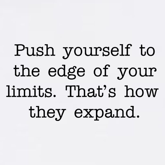 Push Yourself To The Edge Of Your Limits, That's How They Expand Garment-Dyed Sweatshirt