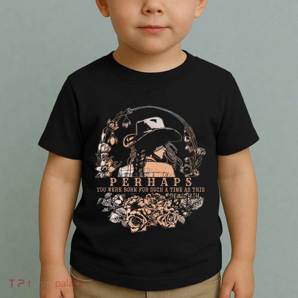 Perhaps You Were Born For Such A Time As This Jesus Lover .Png Toddler T-Shirt