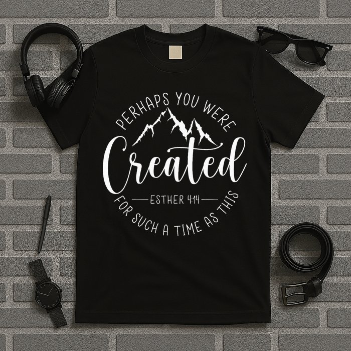 Perhaps You Were Created For Such A Time As This Religious T-Shirt