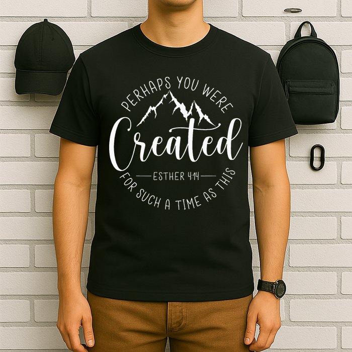 Perhaps You Were Created For Such A Time As This Religious T-Shirt
