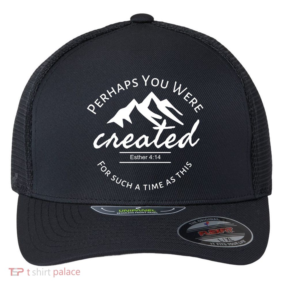 Perhaps You Were Created For Such A Time As This Esther 4 14 Great Gift Flexfit Unipanel Trucker Cap