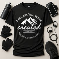 Perhaps You Were Created For Such A Time As This Esther 4 14 Great Gift Performance Shirt