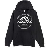 Perhaps You Were Created For Such A Time As This Esther 4 14 Great Gift Premium Pullover Hoodie
