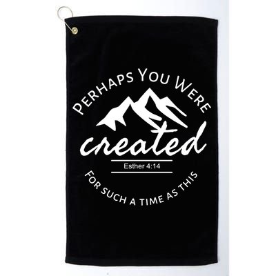 Perhaps You Were Created For Such A Time As This Esther 4 14 Great Gift Golf Towel