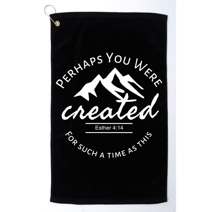 Perhaps You Were Created For Such A Time As This Esther 4 14 Great Gift Golf Towel