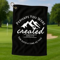 Perhaps You Were Created For Such A Time As This Esther 4 14 Great Gift Golf Towel