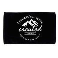 Perhaps You Were Created For Such A Time As This Esther 4 14 Great Gift Microfiber Hand Towel