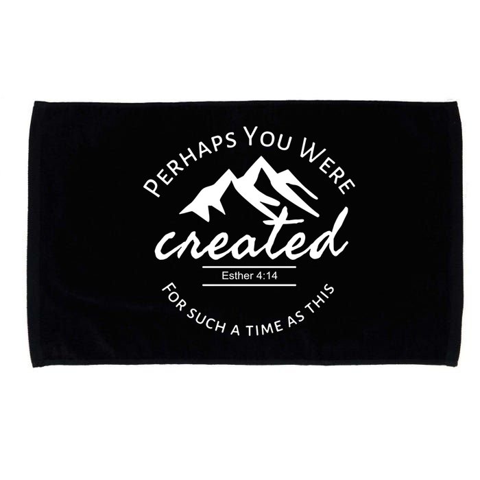Perhaps You Were Created For Such A Time As This Esther 4 14 Great Gift Microfiber Hand Towel