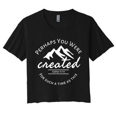 Perhaps You Were Created For Such A Time As This Esther 4 14 Great Gift Crop Top