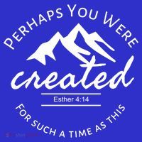 Perhaps You Were Created For Such A Time As This Esther 4 14 Great Gift Hoodie